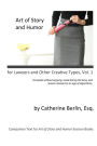 Art of Story and Humor, for Lawyers and Other Creative Types: Persuade Without Arguing, Avoid Boring the Boss, and Remain Relevant in an Age of Algorithms