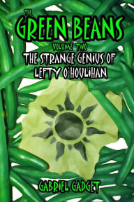 The Green Beans, Volume 2: The Strange Genius of Lefty O'Houlihan