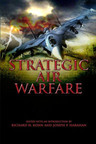 Title: Strategic Air Warfare: An Interview with Generals Curtis E. LeMay, Leon W. Johnson, David A. Burchinal, and Jack J. Catton, Author: Joseph P Harahan