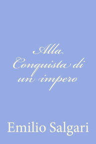 Title: Alla Conquista di un impero, Author: Emilio Salgari