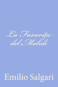 Title: La Favorita del Mahdi, Author: Emilio Salgari