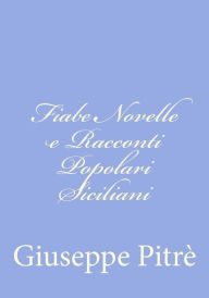 Title: Fiabe Novelle e Racconti Popolari Siciliani, Author: Giuseppe Pitrè