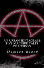 An Urban Pentagram: Five Macabre Tales of London