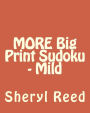 MORE Big Print Sudoku - Mild: Large Grid Sudoku Puzzles