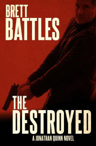 Title: The Destroyed: A Jonathan Quinn Novel, Author: Brett Battles