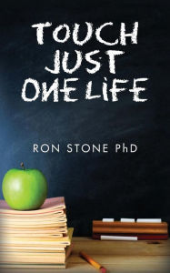 Title: Touch Just One Life, Author: Ron Stone Phd
