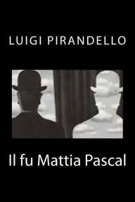 Title: Il fu Mattia Pascal, Author: Luigi Pirandello