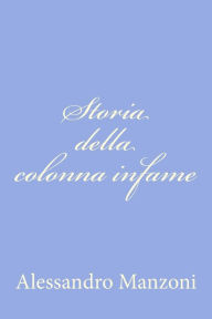 Title: Storia della colonna infame, Author: Alessandro Manzoni