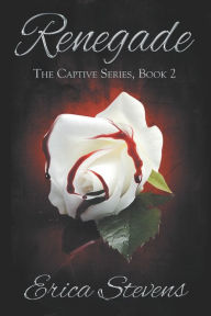 Title: Renegade: Book 2 The Captive Series, Author: Erica Stevens