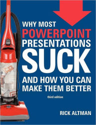 Title: Why Most PowerPoint Presentations Suck (Third Edition), Author: Rick Altman