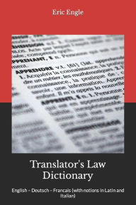 Title: Translator's Law Dictionary: English - Deutsch - Francais (with notions in Latin and Italian), Author: Eric Allen Engle LL M