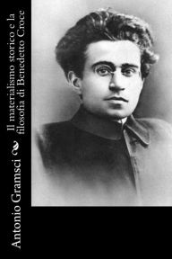 Title: Il materialismo storico e la filosofia di Benedetto Croce, Author: Antonio Gramsci