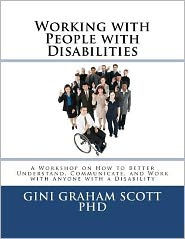 Working with People with Disabilities: A Workshop on How to Better Understand, Communicate, and Work with Anyone with a Disability