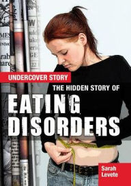 Title: The Hidden Story of Eating Disorders, Author: Sarah Levete