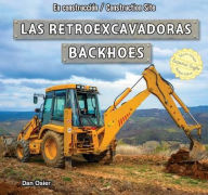 Title: Las retroexcavadoras / Backhoes, Author: Dan Osier