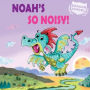 Noah's So Noisy!