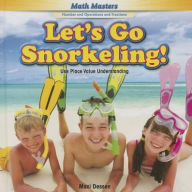 Title: Let's Go Snorkeling!: Use Place Value Understanding, Author: Maci Dessen