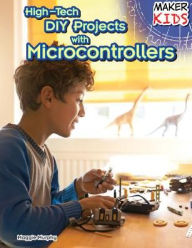 Title: High-Tech DIY Projects with Microcontrollers, Author: Maggie Murphy