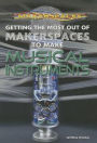 Getting the Most Out of Makerspaces to Make Musical Instruments