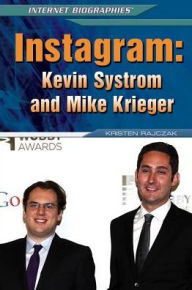 Title: Instagram: Kevin Systrom and Mike Krieger, Author: Kristen Rajczak Nelson