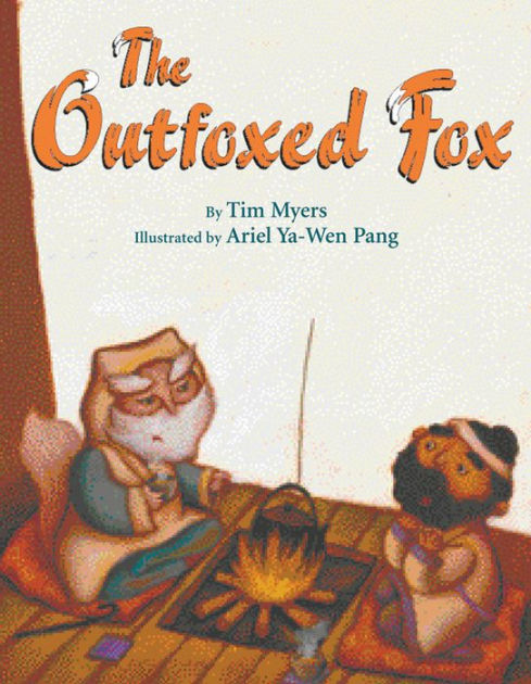 The Outfoxed Fox Based On A Japanese Kyogen By Tim Myers Ariel Pang