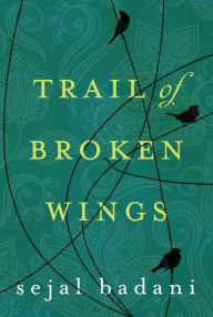 Title: Trail of Broken Wings, Author: Sejal Badani