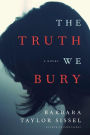The Truth We Bury: A Novel