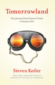 Title: Tomorrowland: Our Journey from Science Fiction to Science Fact, Author: Steven Kotler