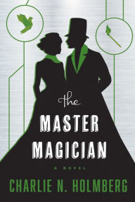 Title: The Master Magician, Author: Charlie N. Holmberg