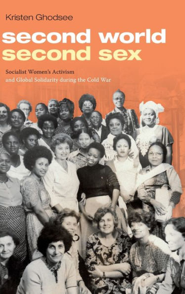 Second World, Second Sex: Socialist Women's Activism and Global Solidarity during the Cold War