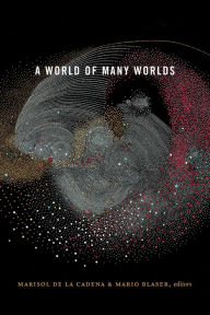 Title: A World of Many Worlds, Author: Marisol de la Cadena