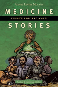 Title: Medicine Stories: Essays for Radicals, Author: Aurora Levins Morales