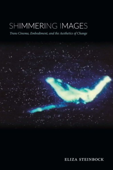 Shimmering Images: Trans Cinema, Embodiment, and the Aesthetics of Change