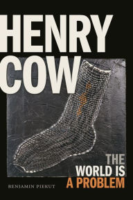 Books downloadd free Henry Cow: The World is a Problem