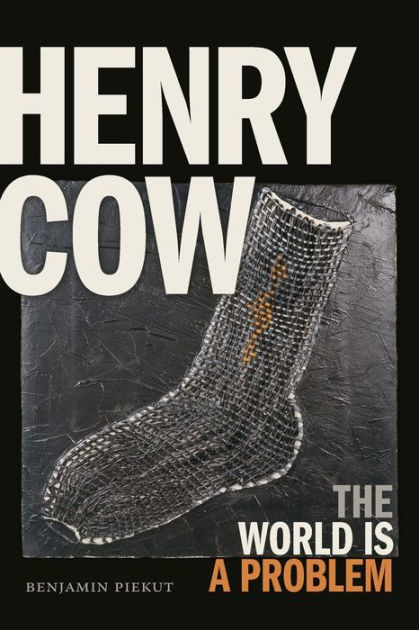 Henry Cow: The World Is a Problem by Benjamin Piekut, Paperback