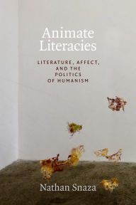 Free ebooks no membership download Animate Literacies: Literature, Affect, and the Politics of Humanism (English literature) 9781478004790 by Nathan Snaza