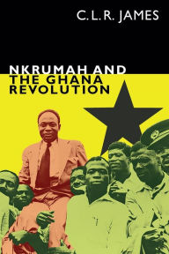 Title: Nkrumah and the Ghana Revolution, Author: C. L. R. James