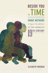 Free electronic data book download Beside You in Time: Sense Methods and Queer Sociabilities in the American Nineteenth Century by Elizabeth Freeman 9781478006350