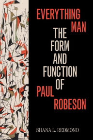 Title: Everything Man: The Form and Function of Paul Robeson, Author: Shana L. Redmond