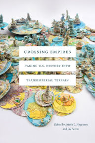 Textbook free downloads Crossing Empires: Taking U.S. History into Transimperial Terrain 9781478006947  by Kristin L. Hoganson, Jay Sexton (English literature)