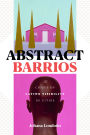 Abstract Barrios: The Crises of Latinx Visibility in Cities