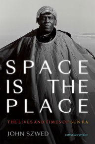 Title: Space Is the Place: The Lives and Times of Sun Ra, Author: John Szwed