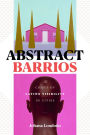 Abstract Barrios: The Crises of Latinx Visibility in Cities
