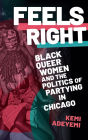 Feels Right: Black Queer Women and the Politics of Partying in Chicago