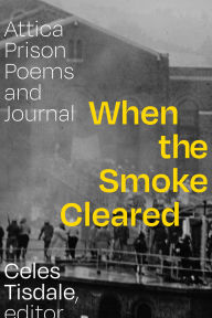 Title: When the Smoke Cleared: Attica Prison Poems and Journal, Author: Celes Tisdale