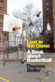 Title: Lost in the Game: A Book about Basketball, Author: Thomas Beller