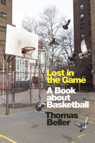 Title: Lost in the Game: A Book about Basketball, Author: Thomas Beller
