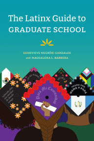 Title: The Latinx Guide to Graduate School, Author: Genevieve Negrïn-Gonzales