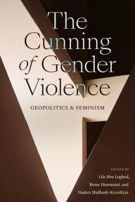 Title: The Cunning of Gender Violence: Geopolitics and Feminism, Author: Lila Abu-Lughod