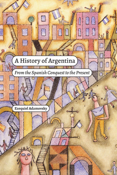A History of Argentina: From the Spanish Conquest to the Present